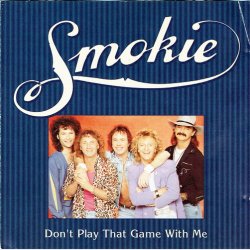 Smokie - Don't Play That Game With Me