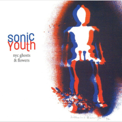 Sonic Youth - NYC Ghosts &amp; Flowers (2000)