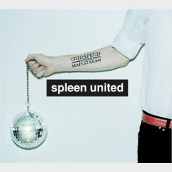 Spleen United - Godspeed Into The Mainstream (2005) (Digi)