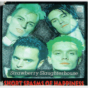 Strawberry Slaughterhouse - Short Spasms Of Happiness (1994)