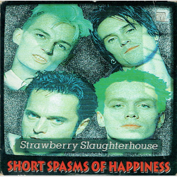 Strawberry Slaughterhouse - Shorts Spasms Of Happiness (1995)