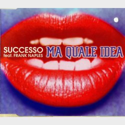 Successo ft. Frank Naples - Ma Quale Idea (2005)
