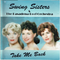 Swing Sisters &amp; The Pasadena Roof Orchestra - Take Me Back (1994)