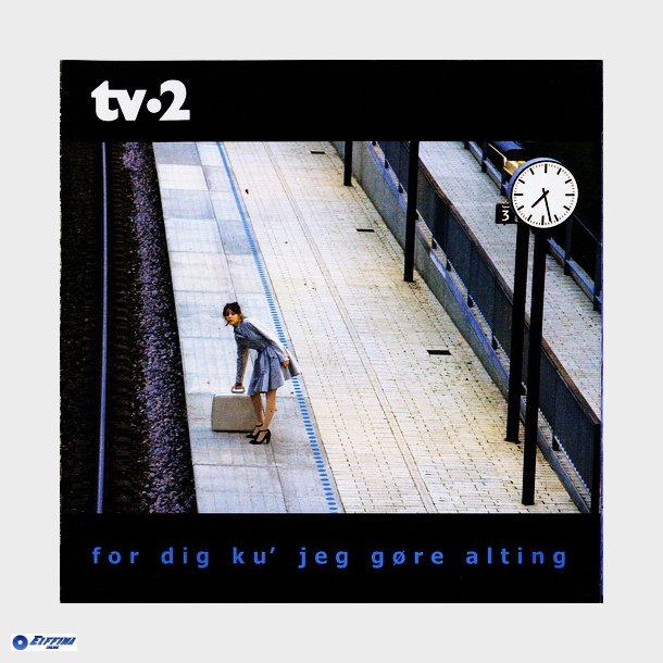 TV-2 - For Dig Ku' Jeg Gre Alting (2007)