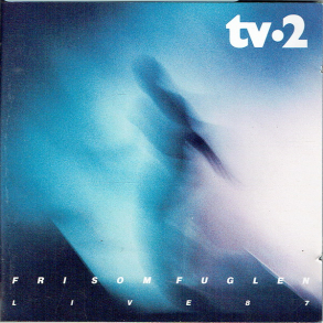 TV-2 - Fri Som Fuglen Live 87 (1987)