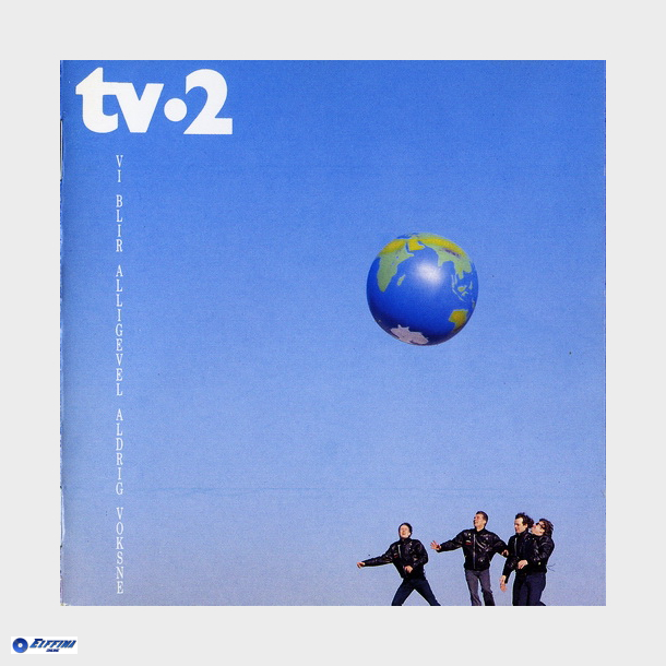 TV-2 - Vi Bliver Alligevel Aldrig Voksne (1990)