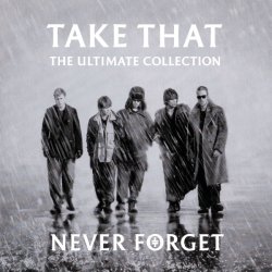 Take That - Never Forget The Ultimate Collection (2005)