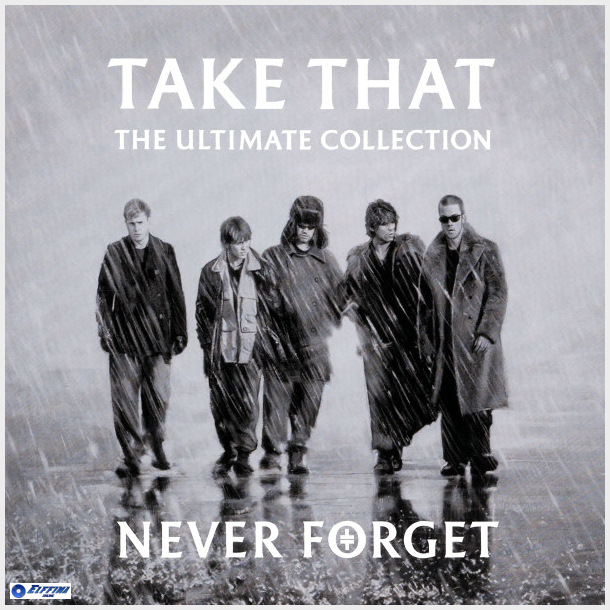 Take That - Never Forget The Ultimate Collection (2005)