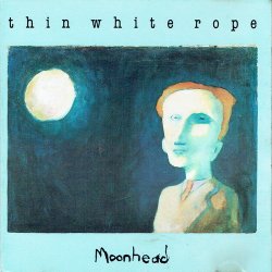 Thin White Rope - Moonhead (1987)