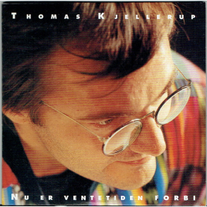 Thomas Kjellerup - Nu Er Ventetiden Forbi (Fra Komplet Samling)