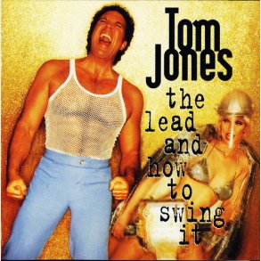 Tom Jones - The Lead And How To Swing It (1994)