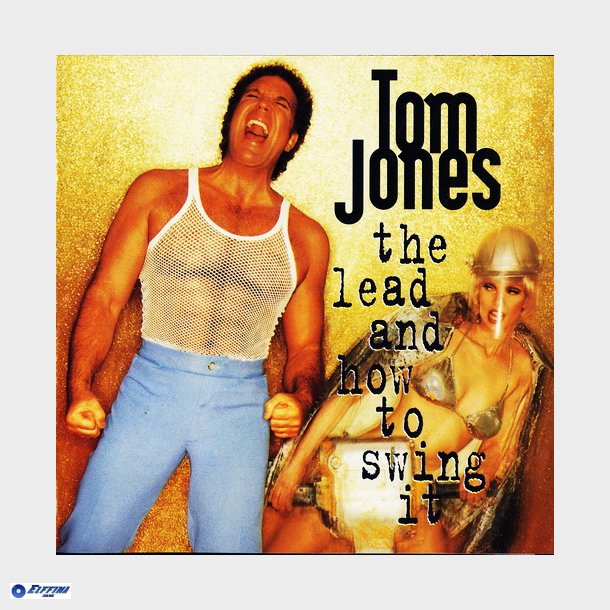 Tom Jones - The Lead And How To Swing It (1994)