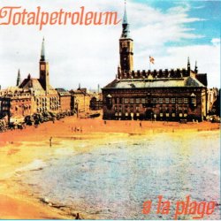 Totalpetroleum - A La Plage (2006)