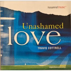 Travis Cottrell - Unashamed Love (2003)