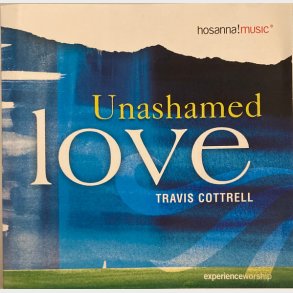 Travis Cottrell - Unashamed Love (2003)