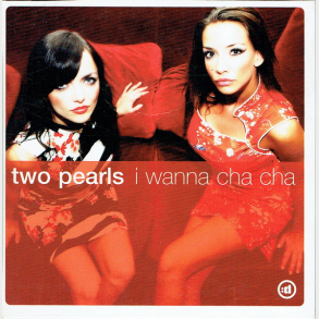 Two Pearls - I Wanna Cha Cha (2005)