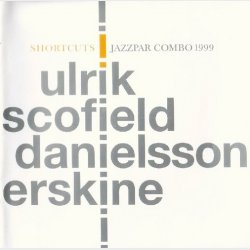 Ulrik, Scofield, Danielsson, Erskine - Shortcuts (Jazzpar Combo 1999) (2000)