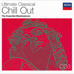 Ultimate Classical Chill Out The Essential Masterpieces (2006) CD3