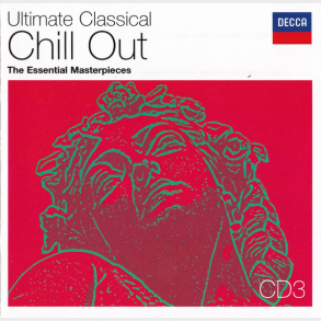 Ultimate Classical Chill Out The Essential Masterpieces (2006) CD3