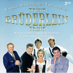Unsere Beliebtesten Volkslieder Trink Bruderlein Trink (2006)