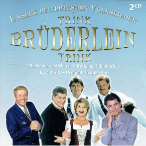 Unsere Beliebtesten Volkslieder Trink Bruderlein Trink (2006)