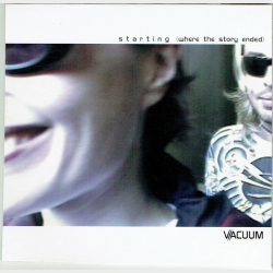 Vacuum - Starting (Where The Story Ended) (2002)