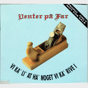 Venter P Far - Vi Ka' Li' At Ha' Noget Vi Ka' Rive I (1994) (Promo)