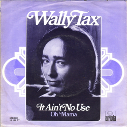 Wally Tax - It Ain't No Use (1974)