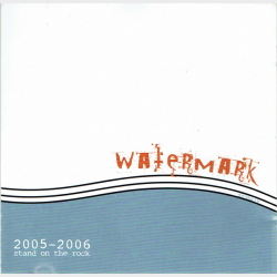 Watermark - Stand On The Rock 2005-2006