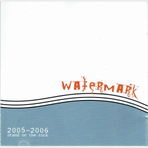 Watermark - Stand On The Rock 2005-2006